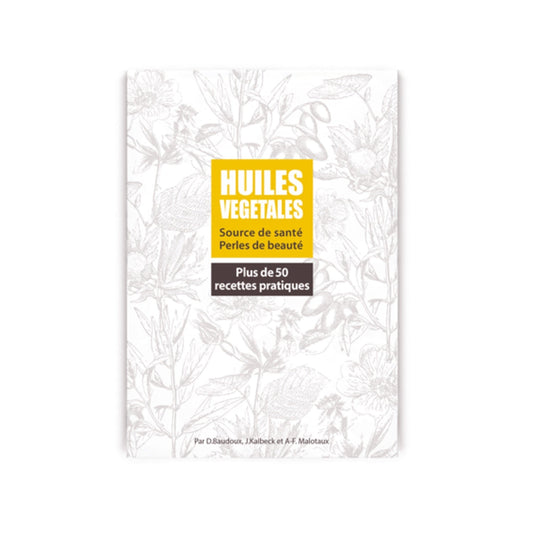 Huiles végétales - Source de santé - Perles de beauté + 50 recettes